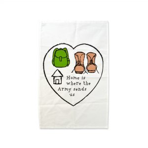 Home Is Where The Army Sends Us – Tea Towel